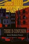Jessie Redmon Fauset - There Is Confusion
