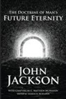 Jackson John, C. Matthew McMahon, Therese B. McMahon - The Doctrine of Man's Future Eternity