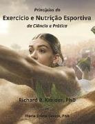 Richard B. Kreider, Maria Gisele Santos - Princípios do Exercício e Nutrição Esportiva da Ciência a Prática