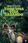 Ronald Palma - Toda una vida cazando