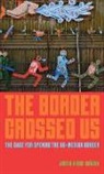 Justin Akers Chacn, Justin Akers Chacón, Justin Akers-Chacón - The Border Crossed Us
