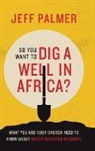 Jeff Palmer - So You Want to Dig a Well in Africa?
