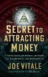 Joe Vitale, Vitale Joe - The Secret to Attracting Money