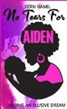 Vern Hamil - No Tears for Aiden: Chasing an Elusive Dream