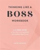 Kate Crocco - Thinking Like a Boss Workbook: A 12-Week Guide to Turn Your Limiting Beliefs into Limitless Opportunity