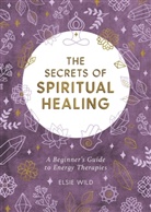 Elsie Wild - The Secrets of Spiritual Healing