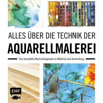 Alles über die Technik der Aquarellmalerei - Das komplette Nachschlagewerk zu Material und Anwendung