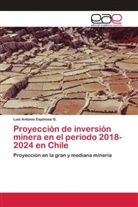 Luis Antonio Espinosa G. - Proyección de inversión minera en el periodo 2018-2024 en Chile