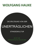 Wolfgang Hauke - Die Erlösung von der unerträglichen Standeskultur
