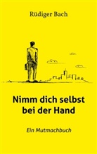 Rüdiger Bach - Nimm dich selbst bei der Hand