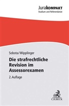 Sebastia Sobota, Sebastian Sobota, Sebastian (Dr. Sobota, Sebastian (Dr.) Sobota, Tobias Wipplinger, Tobias (Dr.) Wipplinger - Die strafrechtliche Revision im Assessorexamen