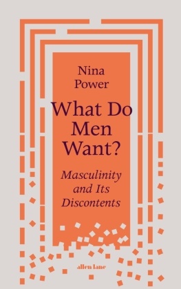 Nina Power - What Do Men Want? - Masculinity and Its Discontents