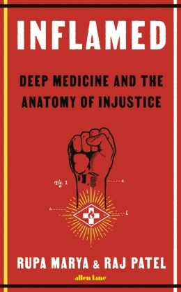 Rupa Marya, Raj Patel - Inflamed - Deep Medicine and the Anatomy of Injustice