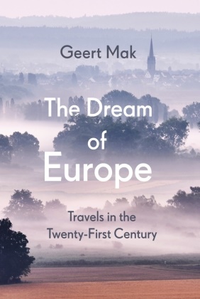 Geert Mak - The Dream of Europe