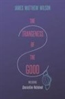 James Matthew Wilson - The Strangeness of the Good, Including Quarantine Notebook
