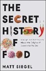 Matt Siegel - The Secret History of Food