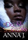Anna J, Anna J, Anna J. - The Double Cross