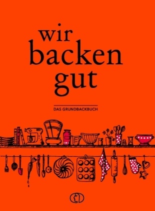 Ut Scheffler, Ute Scheffler - Wir backen gut Das Grundbackbuch