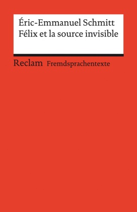 Éric-Emmanuel Schmitt, Erns Kemmner, Ernst Kemmner - Félix et la source invisible - Französischer Text mit deutschen Worterklärungen. Niveau B2 (GER)