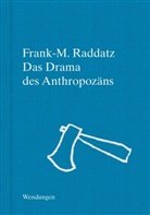 Frank M. Raddatz, Frank-M. Raddatz - Das Drama des Anthropozäns