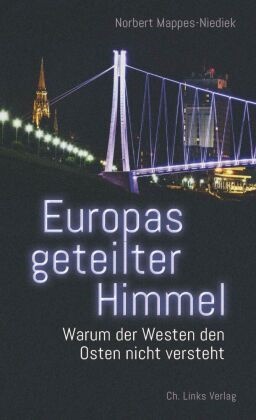 Norbert Mappes-Niediek - Europas geteilter Himmel - Warum der Westen den Osten nicht versteht