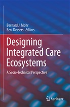 Dessers, Dessers, Ezra Dessers, Bernar J Mohr, Bernard J Mohr, Bernard J. Mohr - Designing Integrated Care Ecosystems