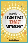 Jodie Clapp - What the...? I Can't Eat THAT Anymore?