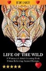 Adult Coloring Books, Adult Colouring Books, Coloring Books For Adults Relaxation - Life Of The Wild: A Whimsical Adult Coloring Book: Stress Relieving Animal Designs: A Swear Word Coloring Book