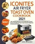 John Brandon, Jesse Garcia - Iconites Air Fryer Toast Oven Cookbook 2021