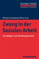 Michae Lindenberg, Michael Lindenberg, Tilman Lutz, Rudol Bieker, Rudolf Bieker - Zwang in der Sozialen Arbeit