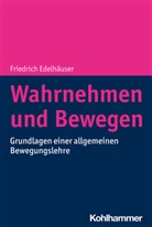 Friedrich Edelhäuser - Wahrnehmen und Bewegen