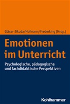 Volker Frederking, Michaela Gläser-Zikuda, Floria Hofmann, Florian Hofmann - Emotionen im Unterricht