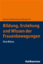 Meik Baader, Meike Baader, Meike Sophia Baader, Ev Breitenbach, Eva Breitenbach, Barbara Rendtorff - Bildung, Erziehung und Wissen der Frauenbewegungen