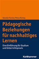 Natali Fischer, Natalie Fischer, Petra Richey - Pädagogische Beziehungen für nachhaltiges Lernen