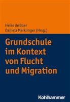 Heik de Boer, Heike de Boer, Sarah Désirée Lange, Merklinger, Merklinger, Daniel Merklinger... - Grundschule im Kontext von Flucht und Migration