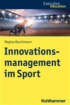 Regina Roschmann, Roya Madani, Stephan A. Rehder, Diete Wagner, Dieter Wagner - Innovationsmanagement im Sport