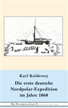 Karl Koldewey - Die erste deutsche Nordpolar-Expedition im Jahre 1868