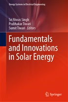 Sri Niwas Singh, Prabhaka Tiwari, Prabhakar Tiwari, Sumit Tiwari - Fundamentals and Innovations in Solar Energy