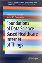 Parikshit Mahalle, Parikshit N Mahalle, Parikshit N. Mahalle, Parikshit. N. Mahalle, Sheetal S Sonawane, Sheetal S. Sonawane... - Foundations of Data Science Based Healthcare Internet of Things