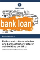 Burim Dërmaku - Einfluss makroökonomischer und bankfachlicher Faktoren auf die Höhe der NPLs