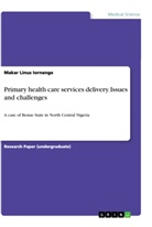 Makar Linus Iornenge - Primary health care services delivery. Issues and challenges