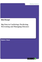 Bikal Dhungel - Big Data in Cardiology. Predicting, Preventing and Managing Diseases