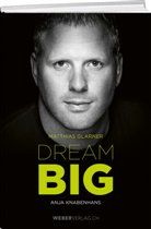 Matthias Glarner, Anja Knabenhans - Matthias Glarner: Dream Big