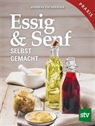 Andreas Fischerauer - Essig & Senf selbst gemacht