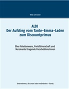 Willy Schneider - ALDI - Der Aufstieg vom Tante-Emma-Laden zum Discountprimus