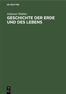 Johannes Walther - Geschichte der Erde und des Lebens