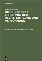 Albrecht Ritschl - Albrecht Ritschl: Die christliche Lehre von der Rechtfertigung und Versöhnung - Band 2: Der biblische Stoff der Lehre