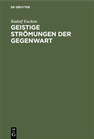 Rudolf Eucken - Geistige Strömungen der Gegenwart