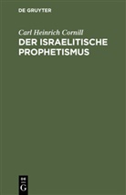 Carl Heinrich Cornill - Der israelitische Prophetismus