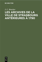 J C Brucker, J. C. Brucker - Les archives de la ville de Strasbourg antérieures à 1790